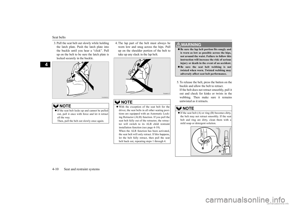 MITSUBISHI MIRAGE G4 2020 (in English) Owners Guide Seat belts 4-10 Seat and restraint systems
4
3. Pull the seat belt out slowly while holding the latch plate. Push the latch plate intothe buckle until you hear a “click”. Pull up on the belt to be MITSUBISHI MIRAGE G4 2020 (in English) Owners Guide Seat belts 4-10 Seat and restraint systems
4
3. Pull the seat belt out slowly while holding the latch plate. Push the latch plate intothe buckle until you hear a “click”. Pull up on the belt to be