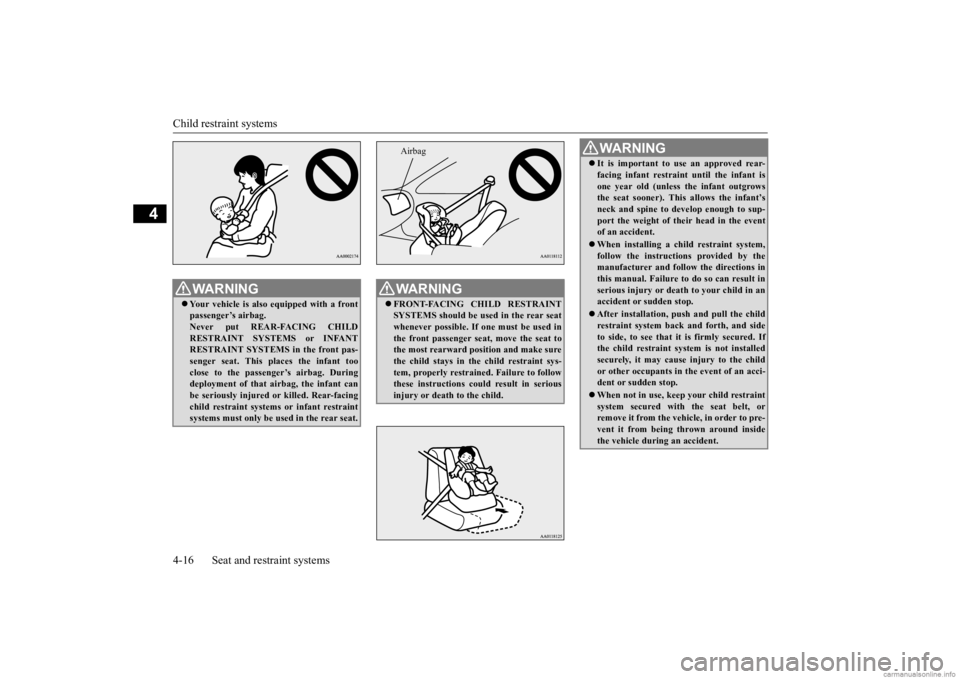 MITSUBISHI MIRAGE G4 2020 Owners Manual (in English) Child restraint systems 4-16 Seat and restraint systems
4
WA R N I N G Your vehicle is also
equipped with a front
passenger’s airbag.Never put REAR-FACING CHILD RESTRAINT SYSTEMS or INFANT REST MITSUBISHI MIRAGE G4 2020 Owners Manual (in English) Child restraint systems 4-16 Seat and restraint systems
4
WA R N I N G Your vehicle is also
equipped with a front
passenger’s airbag.Never put REAR-FACING CHILD RESTRAINT SYSTEMS or INFANT REST