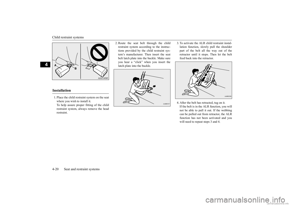 MITSUBISHI MIRAGE G4 2020 (in English) Service Manual Child restraint systems 4-20 Seat and restraint systems
4
1. Place the child restraint system on the seat where you wish to install it.To help assure proper fitting of the child restraint system, alwa MITSUBISHI MIRAGE G4 2020 (in English) Service Manual Child restraint systems 4-20 Seat and restraint systems
4
1. Place the child restraint system on the seat where you wish to install it.To help assure proper fitting of the child restraint system, alwa