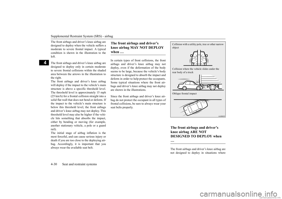 MITSUBISHI MIRAGE G4 2020 (in English) Workshop Manual Supplemental Restraint System (SRS) - airbag 4-30 Seat and restraint systems
4
The front airbags and driver’s knee airbag are designed to deploy when the vehicle suffers amoderate to severe fr
onta MITSUBISHI MIRAGE G4 2020 (in English) Workshop Manual Supplemental Restraint System (SRS) - airbag 4-30 Seat and restraint systems
4
The front airbags and driver’s knee airbag are designed to deploy when the vehicle suffers amoderate to severe fr
onta
