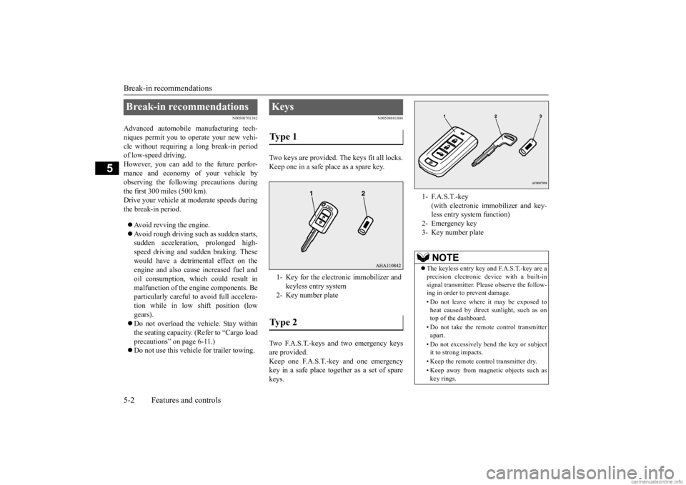 MITSUBISHI MIRAGE G4 2020  Owners Manual (in English) Break-in recommendations 5-2 Features and controls
5
N00508701382
Advanced automobile manufacturing tech- niques permit you to operate your new vehi- cle without requiring  
a long break-in period 
of