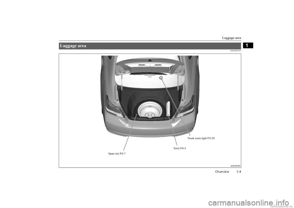 MITSUBISHI MIRAGE G4 2020  Owners Manual (in English) Luggage area 
Overview 1-4
1
N00100501553
Luggage area 
To o l s  P. 8 - 5 
Spare tire P.8-7 
Trunk room light P.9-30
BK0284300US.book  4 ページ  ２０１９年５月２３日　木曜日　午後