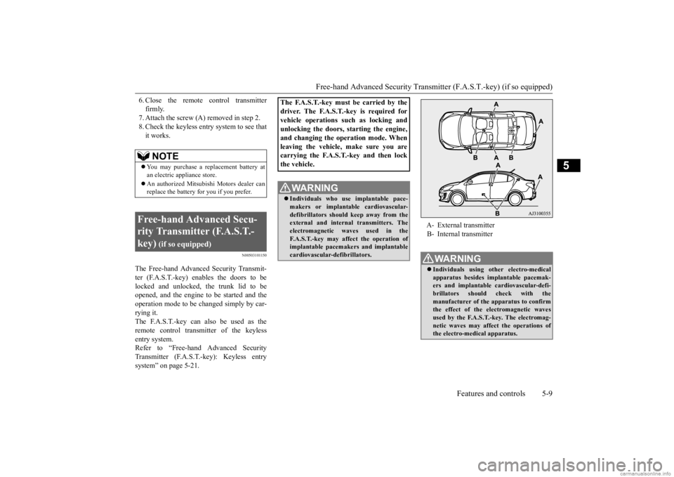 MITSUBISHI MIRAGE G4 2020 (in English) Manual PDF Free-hand Advanced Securi
ty Transmitter (F.A.S.T.-key) (if so equipped)
Features and controls 5-9
5
6. Close the remote control transmitter firmly.7. Attach the screw (A) removed in step 2. 8. Check MITSUBISHI MIRAGE G4 2020 (in English) Manual PDF Free-hand Advanced Securi
ty Transmitter (F.A.S.T.-key) (if so equipped)
Features and controls 5-9
5
6. Close the remote control transmitter firmly.7. Attach the screw (A) removed in step 2. 8. Check