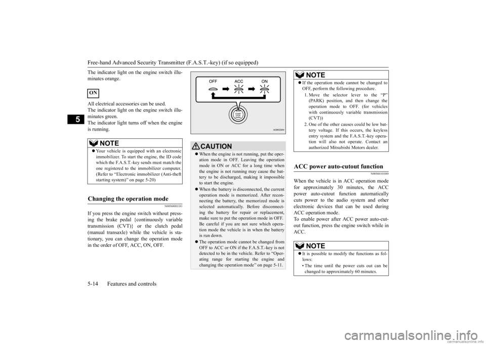 MITSUBISHI MIRAGE G4 2020 (in English) Manual PDF Free-hand Advanced
Security Transmitter (F.A.S
.T.-key) (if so equipped)
5-14 Features and controls
5
The indicator light on the engine switch illu- minates orange. All electrical accessories can be MITSUBISHI MIRAGE G4 2020 (in English) Manual PDF Free-hand Advanced
Security Transmitter (F.A.S
.T.-key) (if so equipped)
5-14 Features and controls
5
The indicator light on the engine switch illu- minates orange. All electrical accessories can be