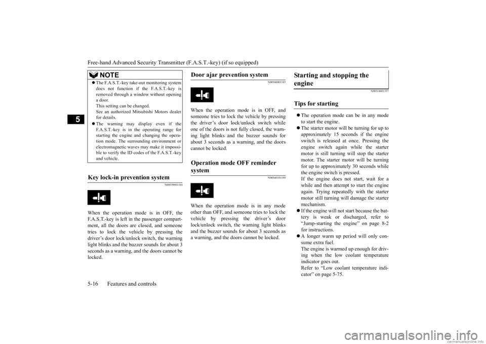 MITSUBISHI MIRAGE G4 2020 (in English) Manual Online Free-hand Advanced
Security Transmitter (F.A.S
.T.-key) (if so equipped)
5-16 Features and controls
5
N00559901184
When the operation mode is in OFF, the F.A.S.T.-key is left in the passenger compar MITSUBISHI MIRAGE G4 2020 (in English) Manual Online Free-hand Advanced
Security Transmitter (F.A.S
.T.-key) (if so equipped)
5-16 Features and controls
5
N00559901184
When the operation mode is in OFF, the F.A.S.T.-key is left in the passenger compar