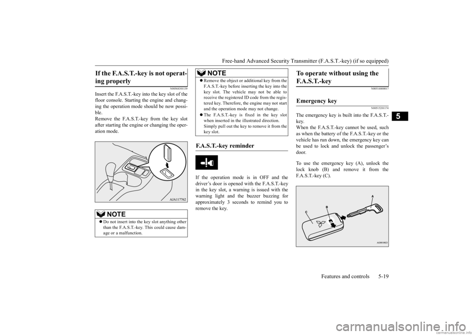 MITSUBISHI MIRAGE G4 2020 (in English) Manual Online Free-hand Advanced Securi
ty Transmitter (F.A.S.T.-key) (if so equipped)
Features and controls 5-19
5
N00568301139
Insert the F.A.S.T.-key into the key slot of the floor console. Starting
the engin MITSUBISHI MIRAGE G4 2020 (in English) Manual Online Free-hand Advanced Securi
ty Transmitter (F.A.S.T.-key) (if so equipped)
Features and controls 5-19
5
N00568301139
Insert the F.A.S.T.-key into the key slot of the floor console. Starting
the engin