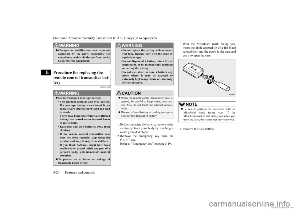 MITSUBISHI MIRAGE G4 2020  Owners Manual (in English) Free-hand Advanced 
Security Transmitter (F.A.S
.T.-key) (if so equipped) 
5-24 Features and controls
5
N00562101177
1. Before replacing the battery, remove static electricity from your body by touchi