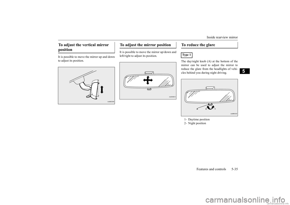 MITSUBISHI MIRAGE G4 2020 (in English) Owners Manual Inside rearview mirror
Features and controls 5-35
5
It is possible to move
the mirror up and down
to adjust its position.
It is possible to move the mirror up/down and left/right to adjust its po MITSUBISHI MIRAGE G4 2020 (in English) Owners Manual Inside rearview mirror
Features and controls 5-35
5
It is possible to move
the mirror up and down
to adjust its position.
It is possible to move the mirror up/down and left/right to adjust its po