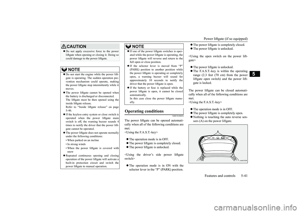 MITSUBISHI OUTLANDER 2018  Owners Manual (in English) Power liftgate (if so equipped)Features and controls 5-41
5
N00576100038
The power liftgate ca
n be opened automati-
cally when all of the 
following conditions are
met.<Using the F.A.S.T.-key>The 