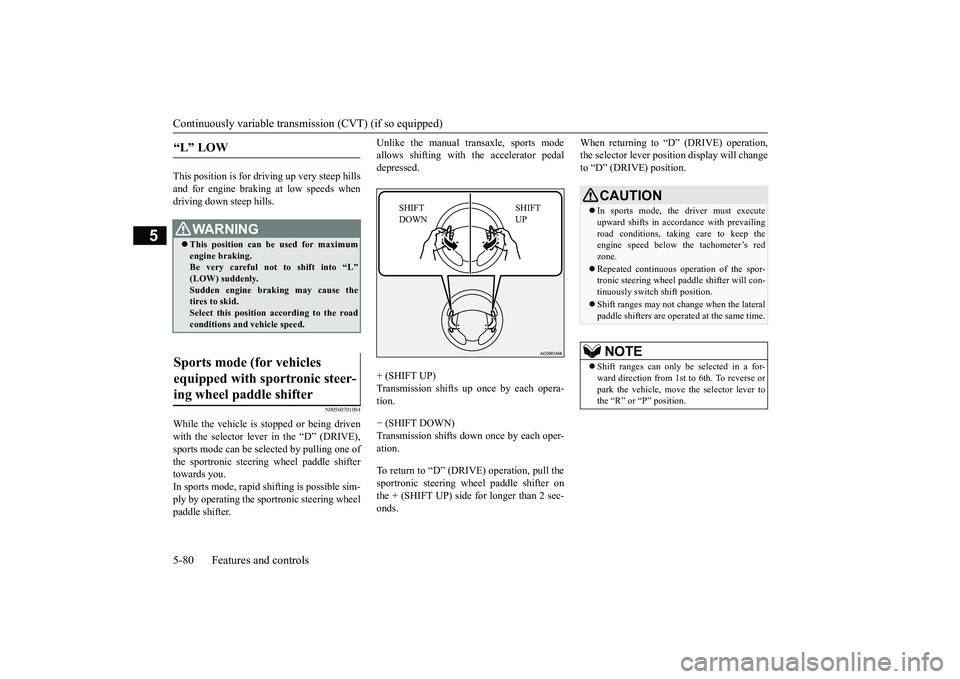 MITSUBISHI OUTLANDER 2018  Owners Manual (in English) Continuously variable transmission (CVT) (if so equipped)5-80 Features and controls
5
This position is for driving up very steep hillsand for engine braking at low speeds whendriving down steep hills.