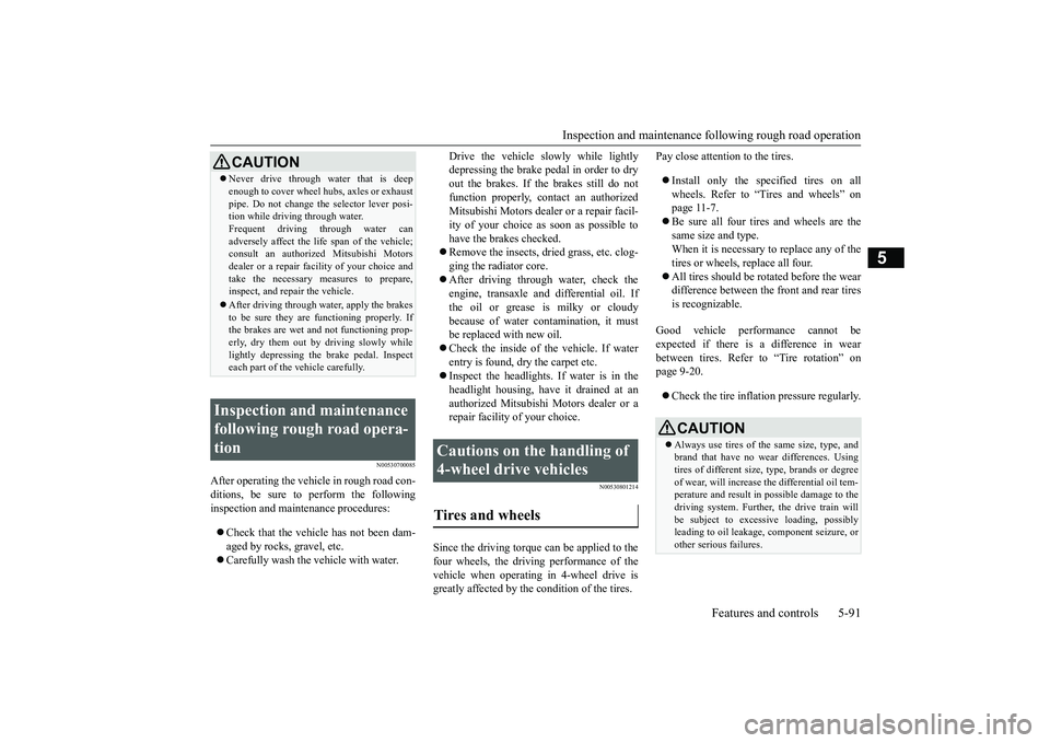 MITSUBISHI OUTLANDER 2018  Owners Manual (in English) Inspection and maintenance following rough road operation
Features and controls 5-91
5
N00530700085
After operating the vehicle in rough road con-ditions, be sure to perform the followinginspection an
