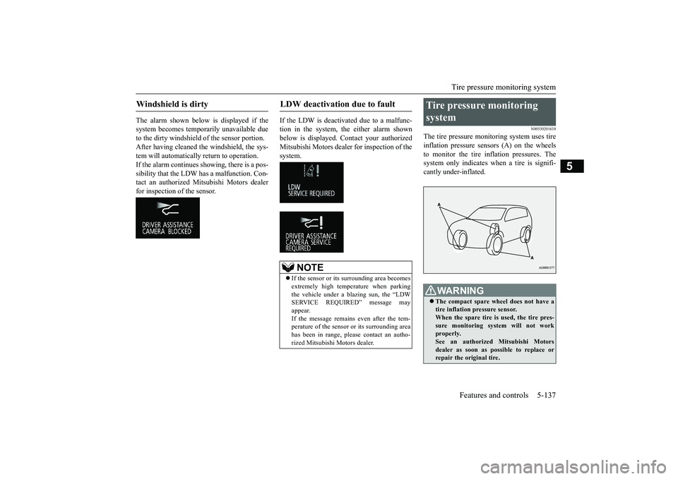 MITSUBISHI OUTLANDER 2018 Owners Manual (in English) Tire pressure monitoring system
Features and controls 5-137
5
The alarm shown below is displayed if thesystem becomes temporarily unavailable dueto the dirty windshield
of the sensor portion.
After h MITSUBISHI OUTLANDER 2018 Owners Manual (in English) Tire pressure monitoring system
Features and controls 5-137
5
The alarm shown below is displayed if thesystem becomes temporarily unavailable dueto the dirty windshield
of the sensor portion.
After h