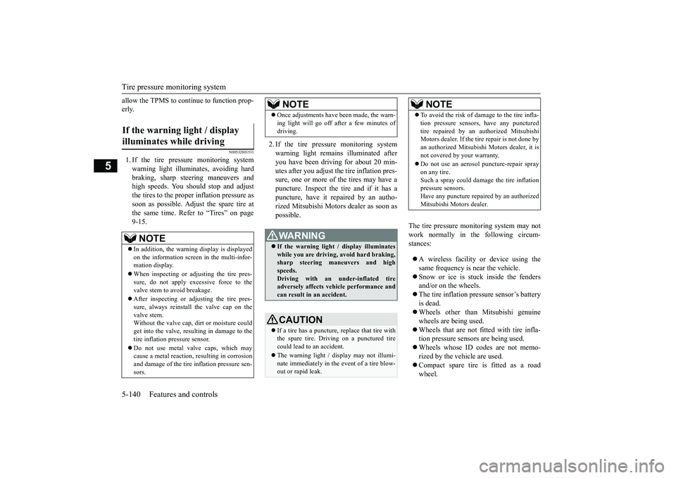 MITSUBISHI OUTLANDER 2018  Owners Manual (in English) Tire pressure monitoring system5-140 Features and controls
5
allow the TPMS to cont
inue to function prop-
erly.
N00532801511
1. If the tire pressure monitoring systemwarning light illuminates, avoidi