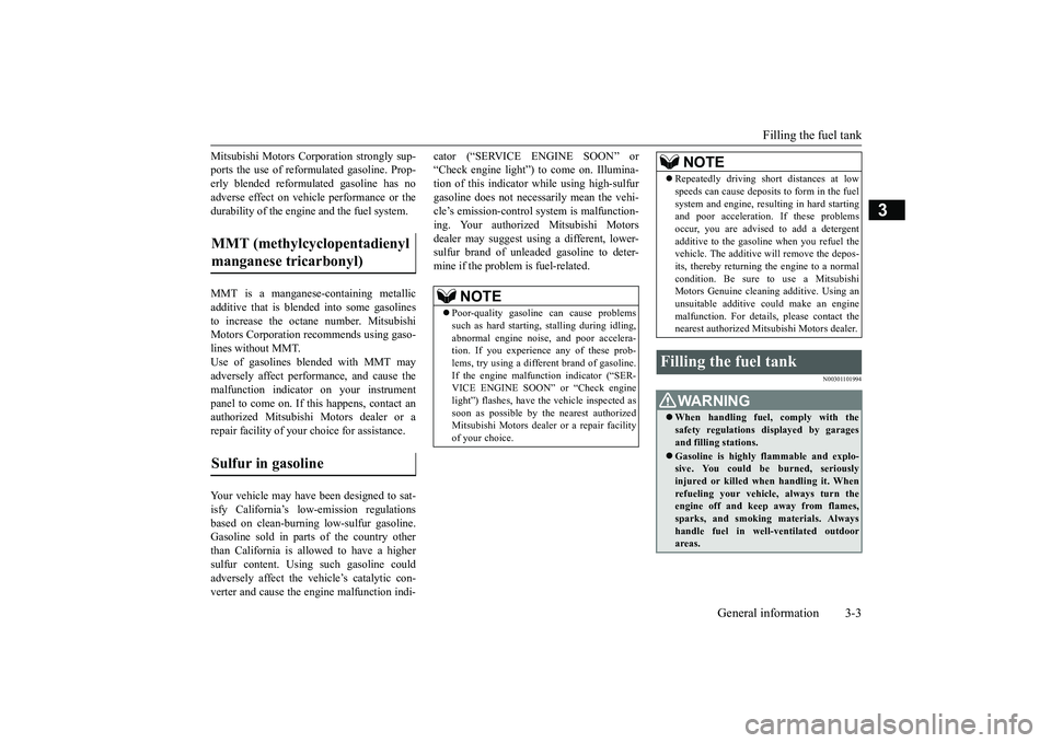 MITSUBISHI OUTLANDER 2018  Owners Manual (in English) Filling the fuel tank
General information 3-3
3
Mitsubishi Motors Corporation strongly sup-ports the use of reform
ulated gasoline. Prop-
erly blended reformul
ated gasoline has no
adverse effect on v