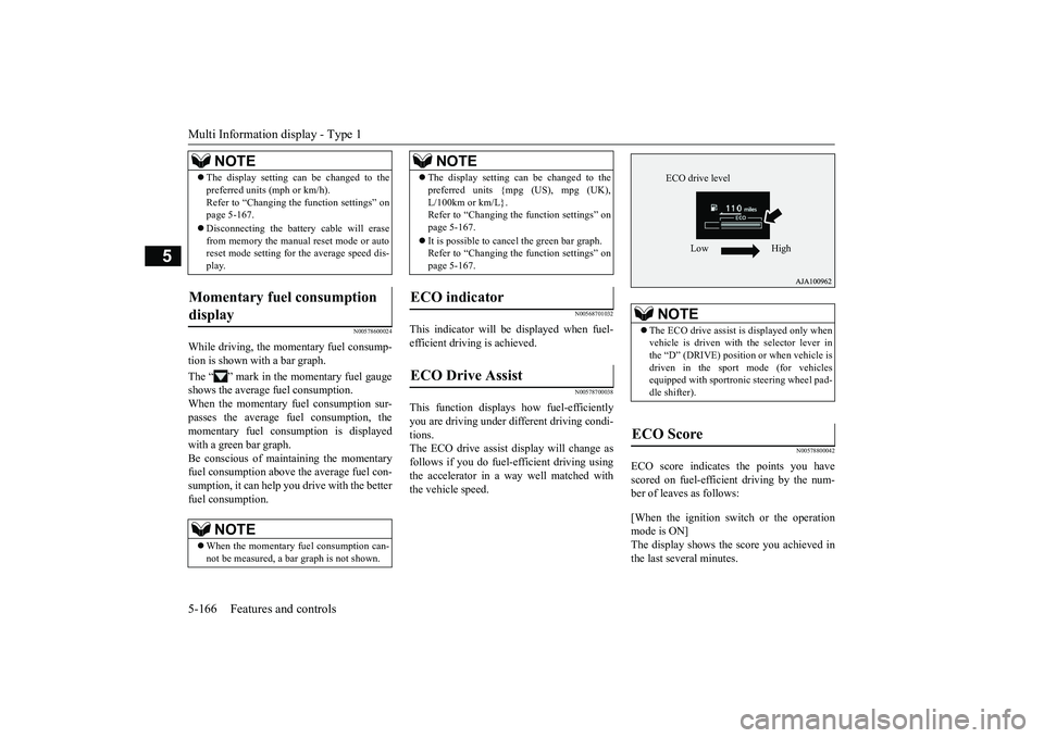 MITSUBISHI OUTLANDER 2018 Owners Manual (in English) Multi Information display - Type 15-166 Features and controls
5
N00578600024
While driving, the momentary fuel consump-tion is shown with a bar graph.The “ ” mark in the momentary fuel gaugeshows MITSUBISHI OUTLANDER 2018 Owners Manual (in English) Multi Information display - Type 15-166 Features and controls
5
N00578600024
While driving, the momentary fuel consump-tion is shown with a bar graph.The “ ” mark in the momentary fuel gaugeshows