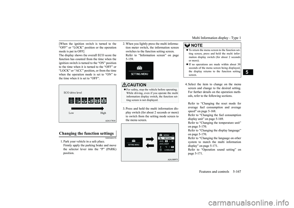 MITSUBISHI OUTLANDER 2018  Owners Manual (in English) Multi Information display - Type 1
Features and controls 5-167
5
[When the ignition switch is turned to the“OFF” or “LOCK” position or the operationmode is put in OFF]The display shows the ove