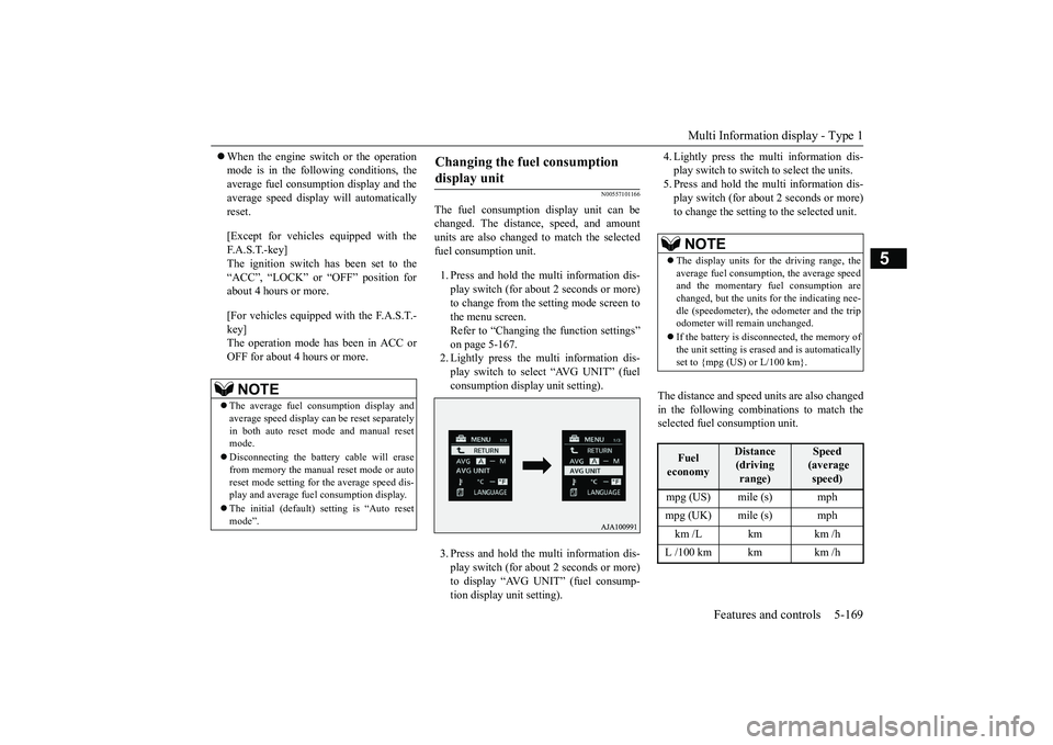 MITSUBISHI OUTLANDER 2018 Owners Manual (in English) Multi Information display - Type 1
Features and controls 5-169
5
When the engine switch or the operationmode is in the following conditions, theaverage fuel consumption display and theaverage speed MITSUBISHI OUTLANDER 2018 Owners Manual (in English) Multi Information display - Type 1
Features and controls 5-169
5
When the engine switch or the operationmode is in the following conditions, theaverage fuel consumption display and theaverage speed