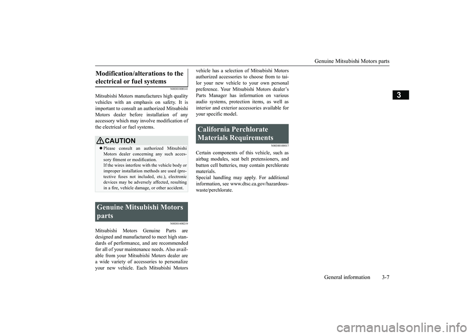 MITSUBISHI OUTLANDER 2018  Owners Manual (in English) Genuine Mitsubishi Motors parts
General information 3-7
3
N00301800141
Mitsubishi Motors manufactures high qualityvehicles with an em
phasis on safety. It is
important to consult an
 authorized Mitsub