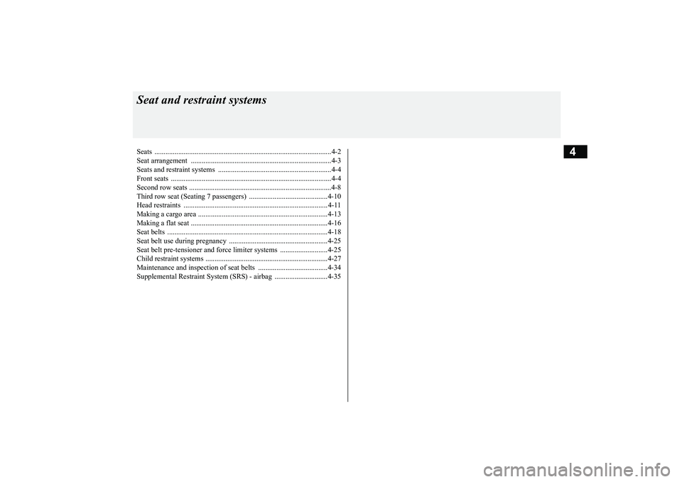 MITSUBISHI OUTLANDER 2018  Owners Manual (in English) 4
Seat and restraint systemsSeats .................................................................................................4-2Seat arrangement  ................................................