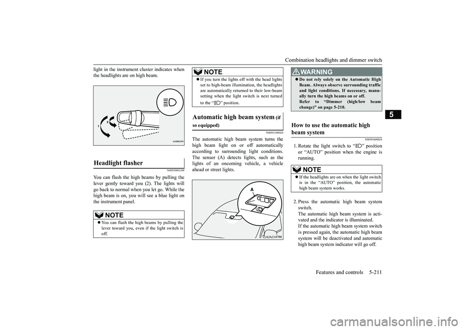MITSUBISHI OUTLANDER 2018  Owners Manual (in English) Combination headlights and dimmer switch
Features and controls 5-211
5
light in the instrument
 cluster i
ndicates when
the headlights are on high beam.
N00550001209
You can flash the high beams by pu