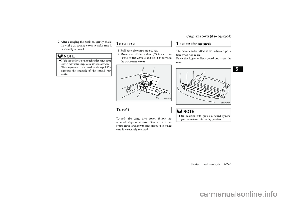 MITSUBISHI OUTLANDER 2018  Owners Manual (in English) Cargo area cover (if so equipped)
Features and controls 5-245
5
2. After changing the position, gently shakethe entire cargo area cover to make sure itis securely retained.
1. Roll back the cargo area