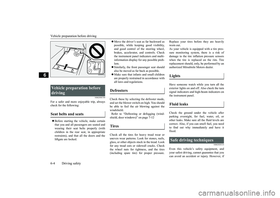 MITSUBISHI OUTLANDER 2018 Owners Manual (in English) Vehicle preparation before driving6-4 Driving safety
6
N00629001709
For a safer and more enjoyable trip, alwayscheck for the following:Before starting the vehicle, make certainthat you and all pass MITSUBISHI OUTLANDER 2018 Owners Manual (in English) Vehicle preparation before driving6-4 Driving safety
6
N00629001709
For a safer and more enjoyable trip, alwayscheck for the following:Before starting the vehicle, make certainthat you and all pass