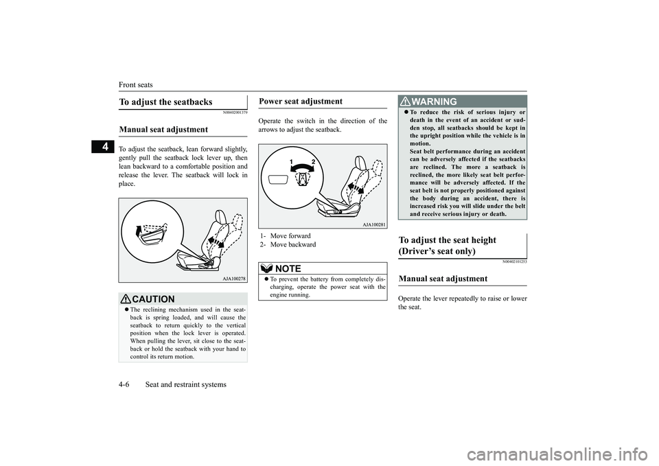 MITSUBISHI OUTLANDER 2018  Owners Manual (in English) Front seats4-6 Seat and restraint systems
4
N00402001379
To adjust the seatback, lean forward slightly,gently pull the seatback lock lever up, thenlean backward to a comfortable position andrelease th
