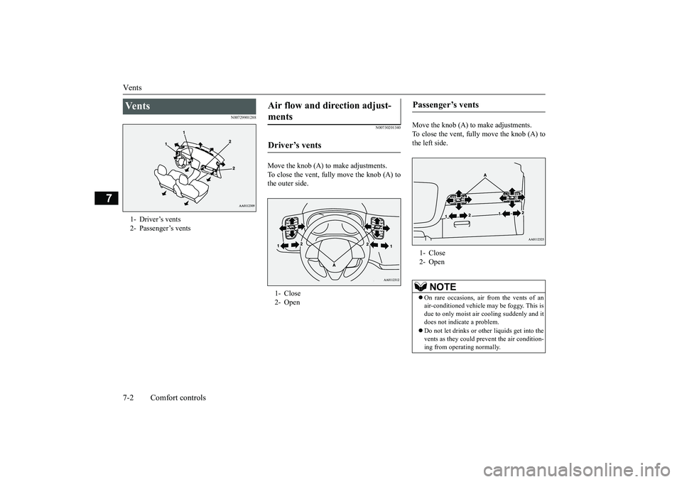 MITSUBISHI OUTLANDER 2018 Owners Manual (in English) Vents7-2 Comfort controls
7
N00729901288
N00730201340
Move the knob (A) to make adjustments.To close the vent, fully move the knob (A) tothe outer side.
Move the knob (A) to make adjustments.To close MITSUBISHI OUTLANDER 2018 Owners Manual (in English) Vents7-2 Comfort controls
7
N00729901288
N00730201340
Move the knob (A) to make adjustments.To close the vent, fully move the knob (A) tothe outer side.
Move the knob (A) to make adjustments.To close