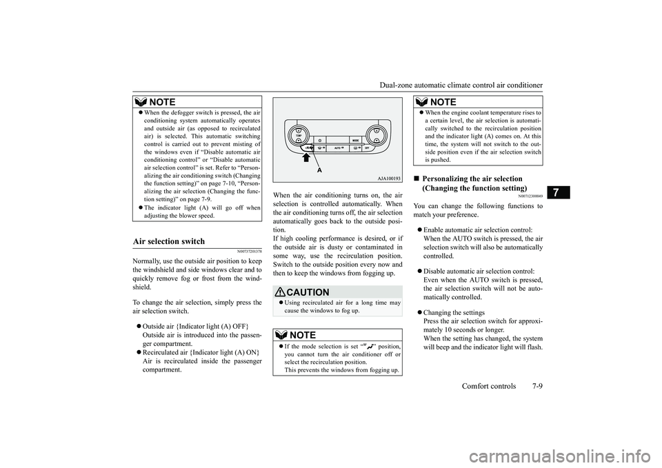 MITSUBISHI OUTLANDER 2018 Owners Manual (in English) Dual-zone automatic climat
e control air conditionerComfort controls 7-9
7
N00737201378
Normally, use the outside
air position to keep
the windshield and side windows clear and toquickly remove fog o MITSUBISHI OUTLANDER 2018 Owners Manual (in English) Dual-zone automatic climat
e control air conditionerComfort controls 7-9
7
N00737201378
Normally, use the outside
air position to keep
the windshield and side windows clear and toquickly remove fog o