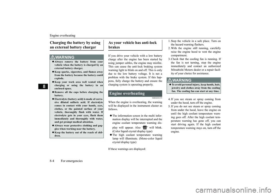 MITSUBISHI OUTLANDER 2018 Owners Manual (in English) Engine overheating8-4 For emergencies
8
If you drive your vehicl
e with a low battery
charge after the engine has been started byusing jumper cables, th
e engine may misfire.
This can cause the anti-l MITSUBISHI OUTLANDER 2018 Owners Manual (in English) Engine overheating8-4 For emergencies
8
If you drive your vehicl
e with a low battery
charge after the engine has been started byusing jumper cables, th
e engine may misfire.
This can cause the anti-l