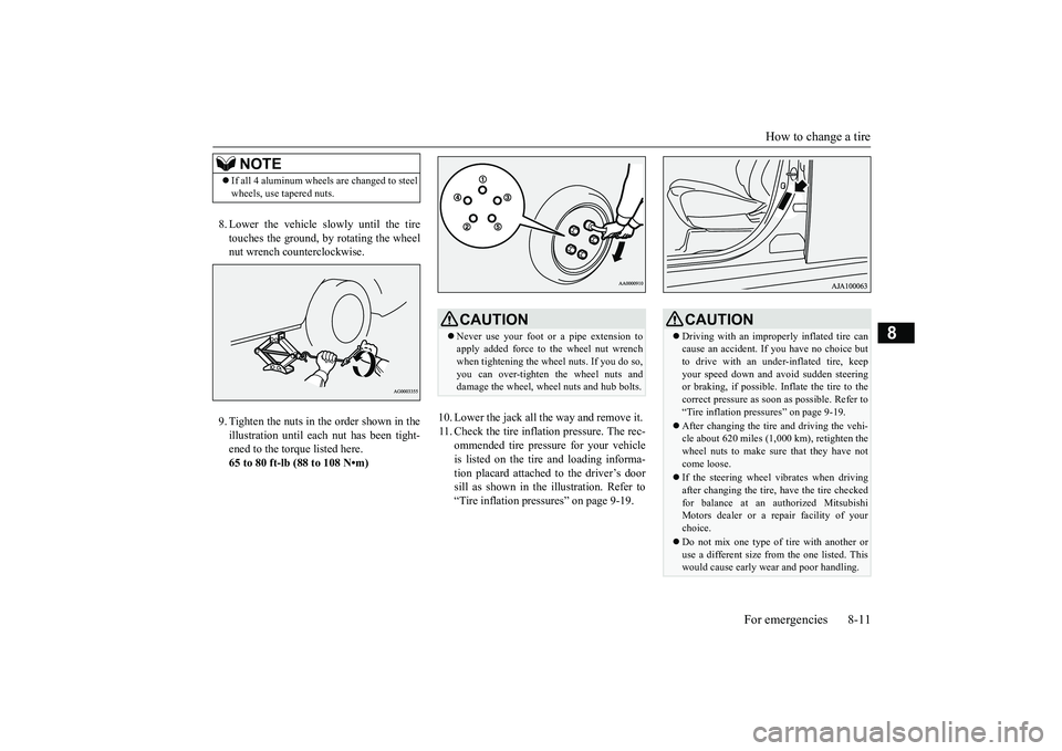 MITSUBISHI OUTLANDER 2018  Owners Manual (in English) How to change a tire
For emergencies 8-11
8
8. Lower the vehicle slowly until the tiretouches the ground, by rotating the wheelnut wrench counterclockwise.9. Tighten the nuts in the order shown in the