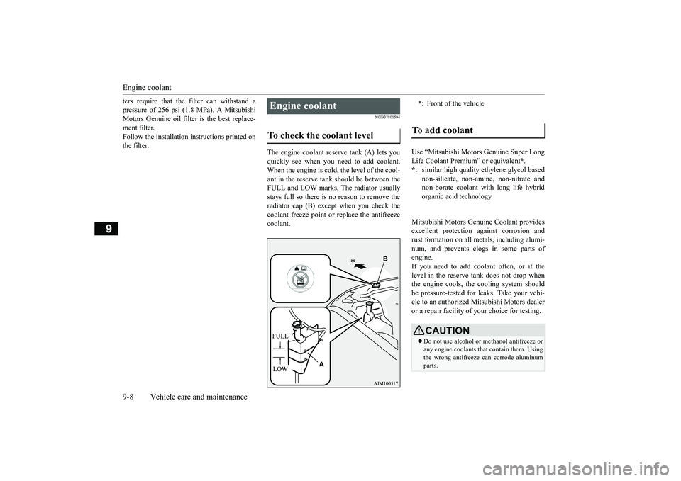 MITSUBISHI OUTLANDER 2018 Owners Manual (in English) Engine coolant9-8 Vehicle care and maintenance
9
ters require that the filter can withstand apressure of 256 psi (1.8 MPa). A MitsubishiMotors Genuine oil filter
is the best replace-
ment filter.Foll MITSUBISHI OUTLANDER 2018 Owners Manual (in English) Engine coolant9-8 Vehicle care and maintenance
9
ters require that the filter can withstand apressure of 256 psi (1.8 MPa). A MitsubishiMotors Genuine oil filter
is the best replace-
ment filter.Foll