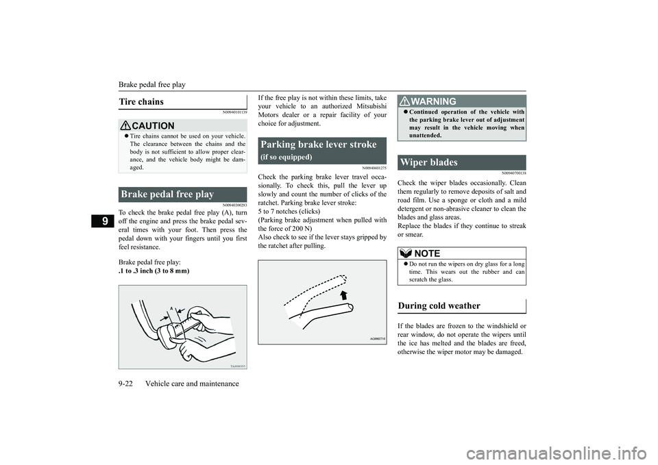 MITSUBISHI OUTLANDER 2018  Owners Manual (in English) Brake pedal free play9-22 Vehicle care and maintenance
9
N00940101139N00940300293
To check the brake pedal free play (A), turnoff the engine and press the brake pedal sev-eral times with your foot. Th