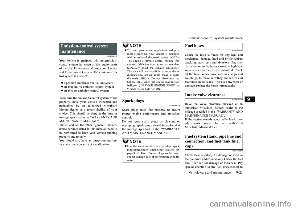 MITSUBISHI OUTLANDER 2018  Owners Manual (in English) Emission-control system maintenanceVehicle care and maintenance 9-23
9
N00940800328
Your vehicle is equi
pped with an emission-
control system that meets all the requirementsof the U.S. Environm
ental