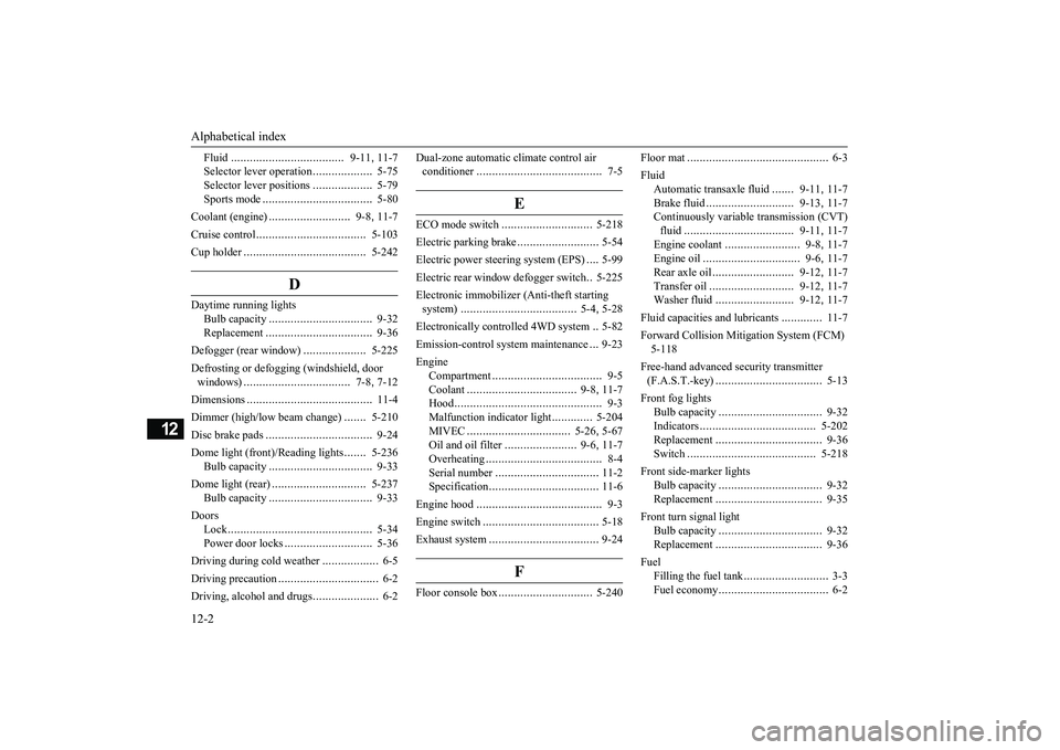 MITSUBISHI OUTLANDER 2018  Owners Manual (in English) Alphabetical index12-2
12
Fluid
....................................
9-11
, 11-7
Selector lever operation
...................
5-75
Selector le
ver positions
...................
5-79
Sports mode
......