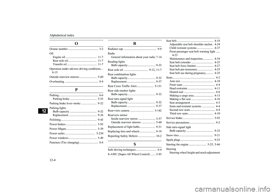 MITSUBISHI OUTLANDER 2018  Owners Manual (in English) Alphabetical index12-4
12
O
Octane number
.....................................
3-2
Oil
Engine oil
......................................
11-7
Rear axle oil
...................................
11-7
Tr