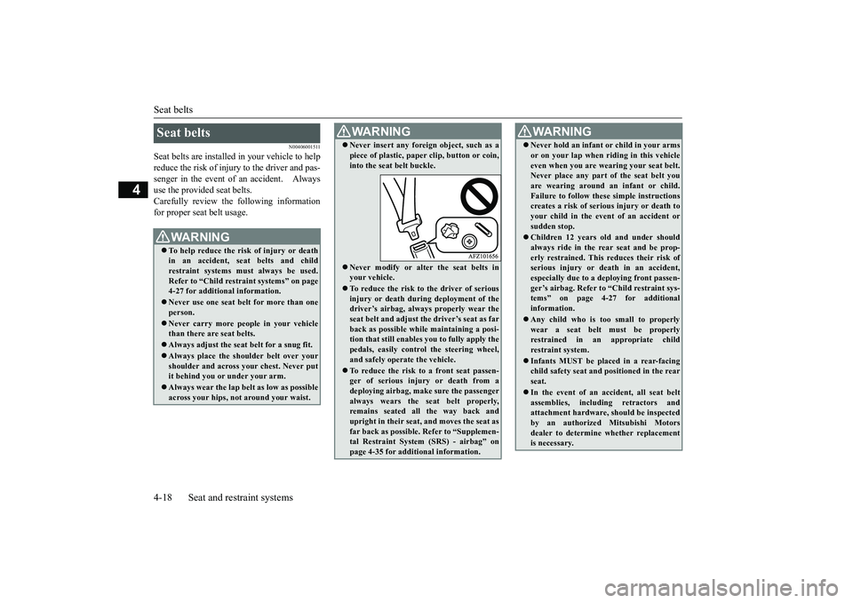 MITSUBISHI OUTLANDER 2018  Owners Manual (in English) Seat belts4-18 Seat and restraint systems
4
N00406001511
Seat belts are in
stalled in your vehicle to help
reduce the risk of injury to the driver and pas-senger in the event of an accident.   Alwaysu