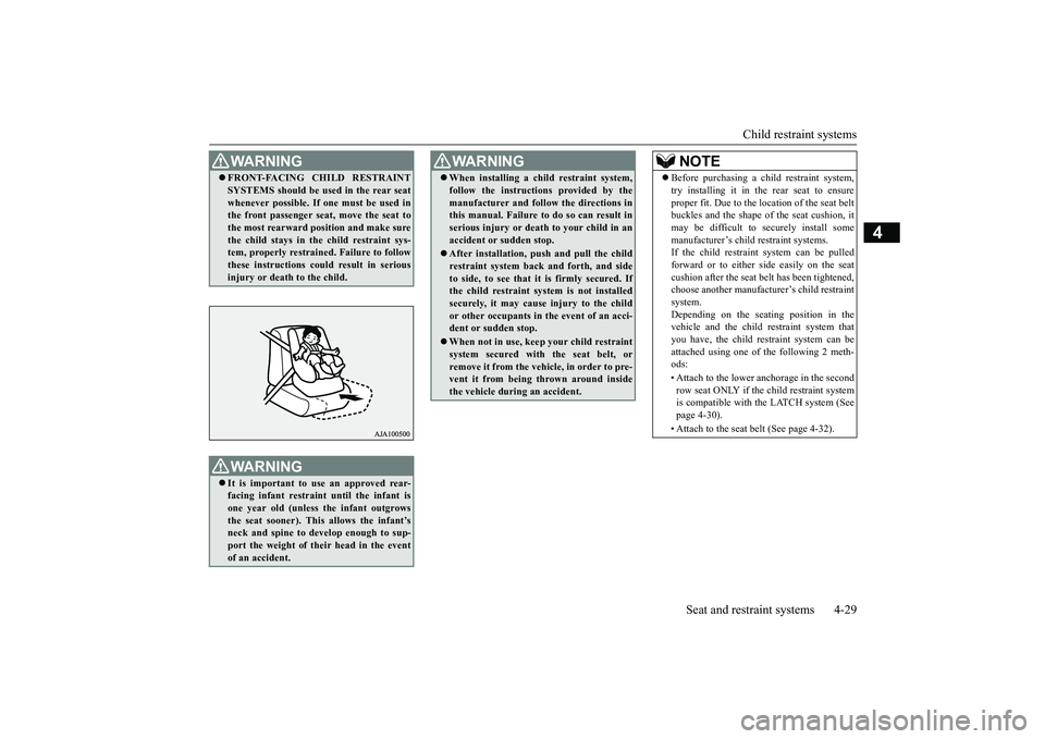 MITSUBISHI OUTLANDER 2018   (in English) Workshop Manual Child restraint systems
Seat and restraint systems 4-29
4
WA R N I N GFRONT-FACING CHILD RESTRAINTSYSTEMS should be used in the rear seatwhenever possible. If one must be used inthe front passenger