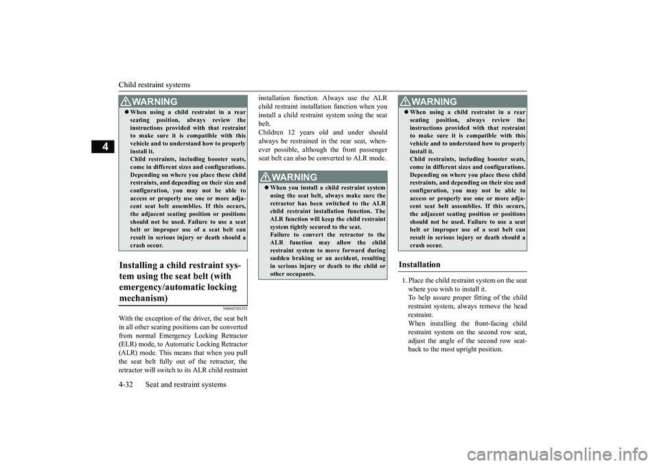 MITSUBISHI OUTLANDER 2018  Owners Manual (in English) Child restraint systems4-32 Seat and restraint systems
4
N00407301553
With the exception of the driver, the seat beltin all other seating pos
itions can be converted
from normal Emergency Locking Retr