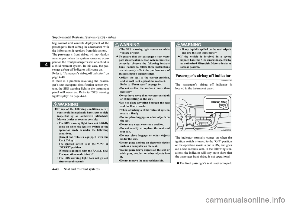 MITSUBISHI OUTLANDER 2018  Owners Manual (in English) Supplemental Restraint System (SRS) - airbag4-40 Seat and restraint systems
4
bag control unit controls deployment of thepassenger’s front airbag in accordance withthe information it receives from t