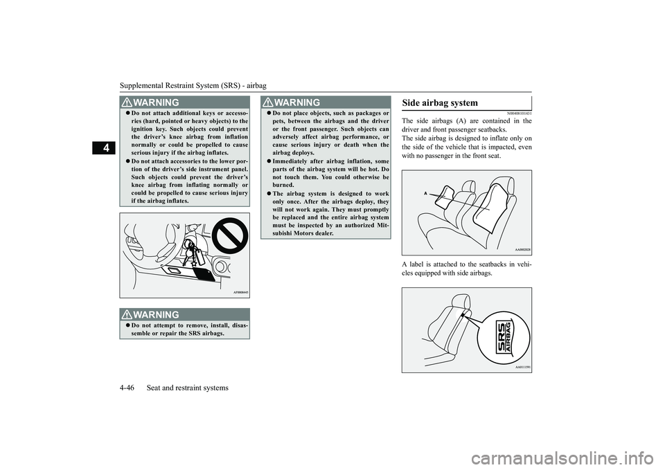 MITSUBISHI OUTLANDER 2018   (in English) Owners Guide Supplemental Restraint System (SRS) - airbag4-46 Seat and restraint systems
4
N00408101431
The side airbags (A) are contained in thedriver and front passenger seatbacks.The side airbag is de
signed to