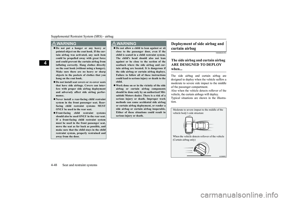 MITSUBISHI OUTLANDER 2018   (in English) Owners Guide Supplemental Restraint System (SRS) - airbag4-48 Seat and restraint systems
4
N00408201591
The side airbag and curtain airbag aredesigned to deploy when the vehicle suffers amoderate to seve
re side i