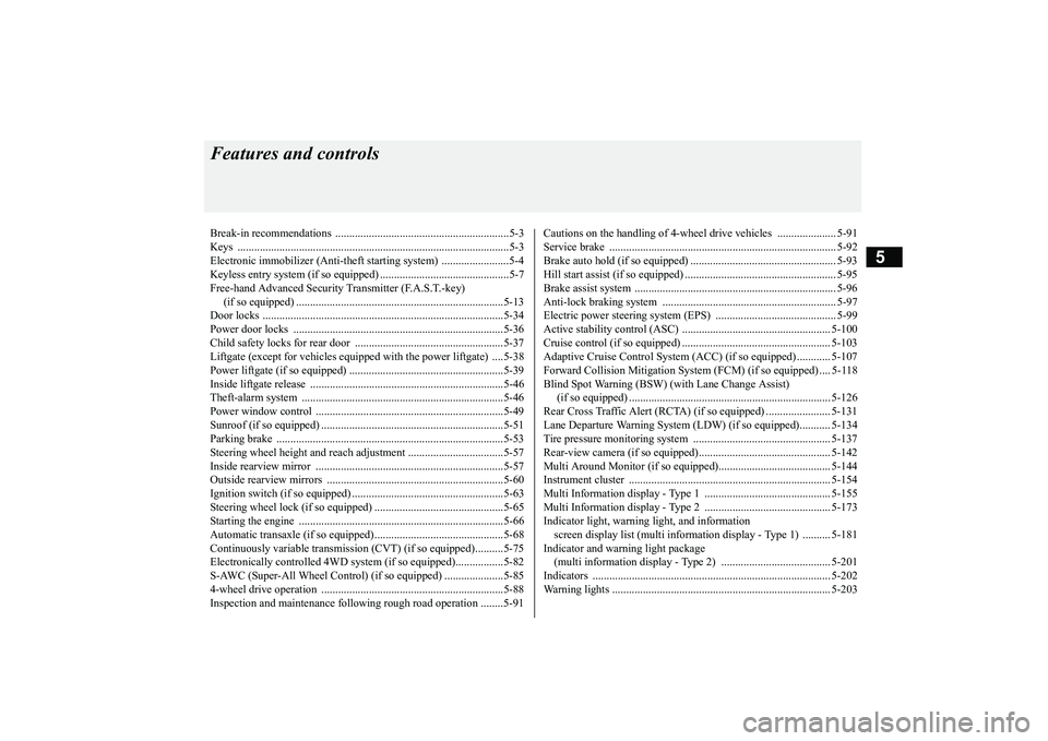 MITSUBISHI OUTLANDER 2018  Owners Manual (in English) 5
Features and controlsBreak-in recommendations  ..............................................................5-3Keys .................................................................................