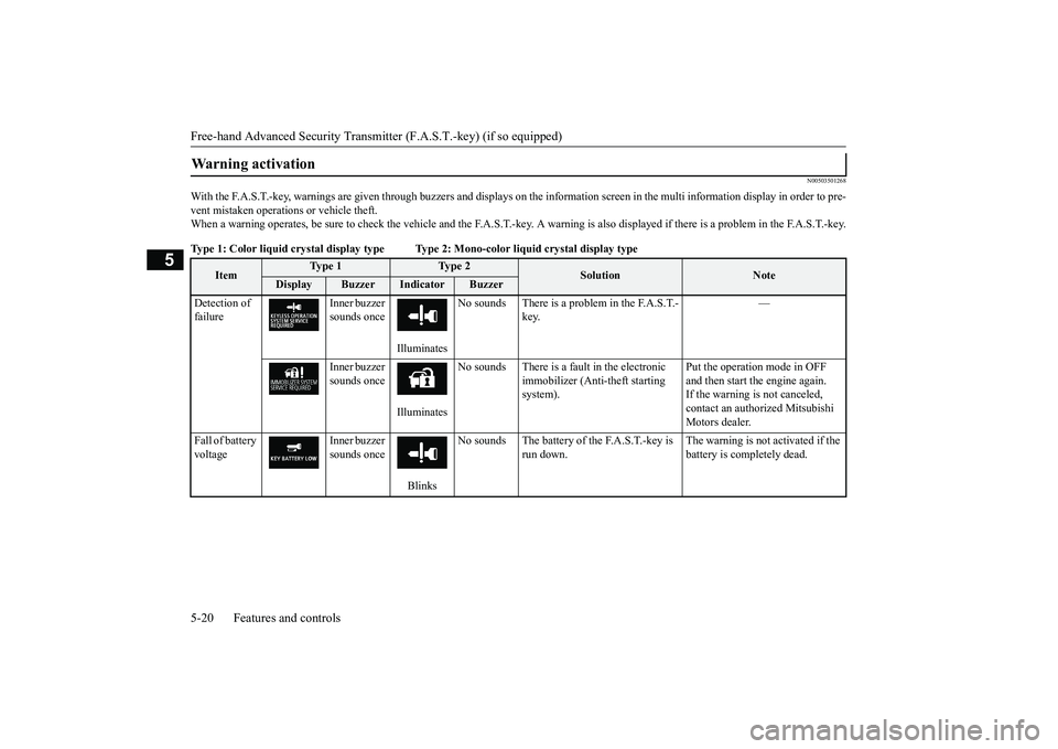 MITSUBISHI OUTLANDER 2019  Owners Manual (in English) Free-hand Advanced 
Security Transmitter (F.A.S
.T.-key) (if so equipped) 
5-20 Features and controls
5
N00503501268
With the F.A.S.T.-key, warnings are given through buzzers and di 
splays on the inf