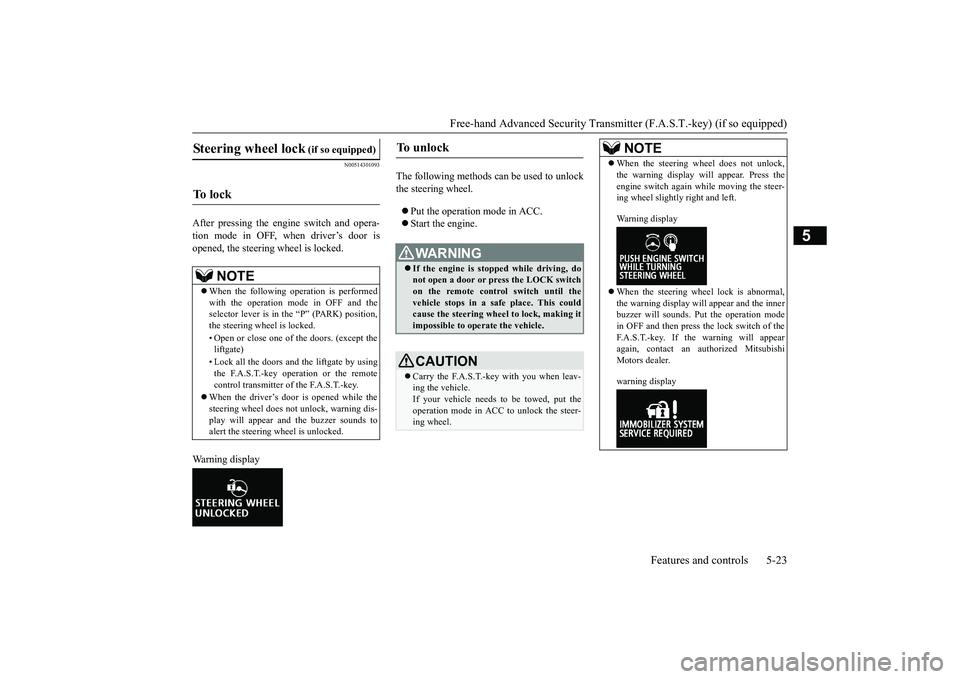 MITSUBISHI OUTLANDER 2019  Owners Manual (in English) Free-hand Advanced Securi
ty Transmitter (F.A.S.T.-key) (if so equipped) 
Features and controls 5-23
5
N00514301093
After pressing the engine switch and opera- tion mode in OFF, when driver’s door i