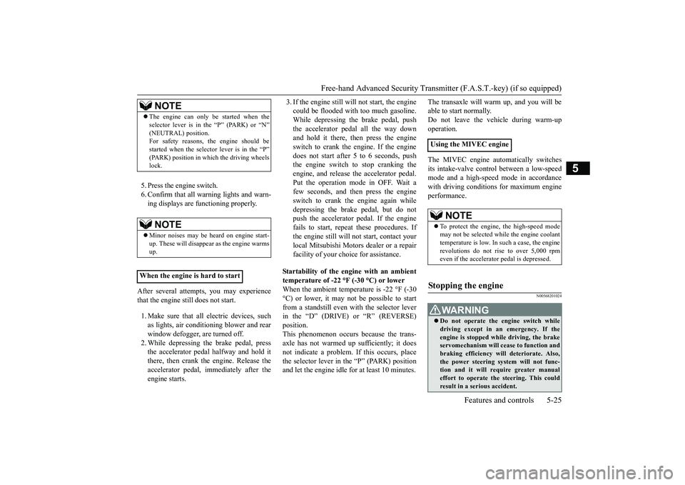 MITSUBISHI OUTLANDER 2019  Owners Manual (in English) Free-hand Advanced Securi
ty Transmitter (F.A.S.T.-key) (if so equipped) 
Features and controls 5-25
5
5. Press the engine switch. 6. Confirm that all wa 
rning lights and warn- 
ing displays are func