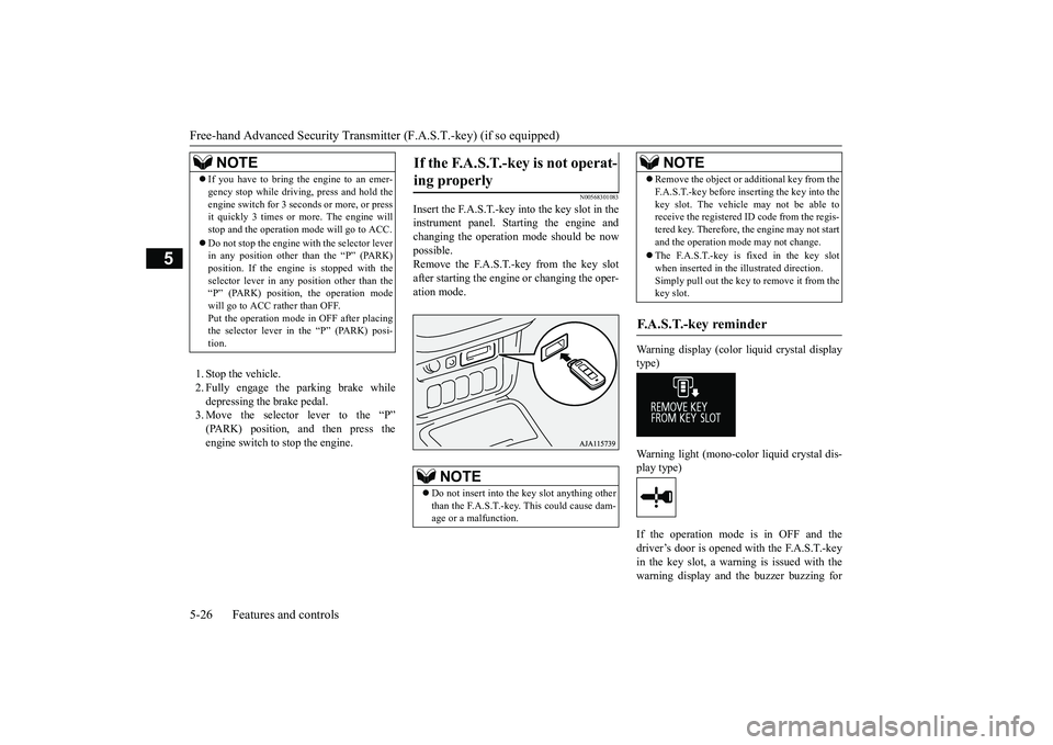 MITSUBISHI OUTLANDER 2019  Owners Manual (in English) Free-hand Advanced 
Security Transmitter (F.A.S
.T.-key) (if so equipped) 
5-26 Features and controls
5
1. Stop the vehicle. 2. Fully engage the parking brake while depressing the brake pedal. 3. Move