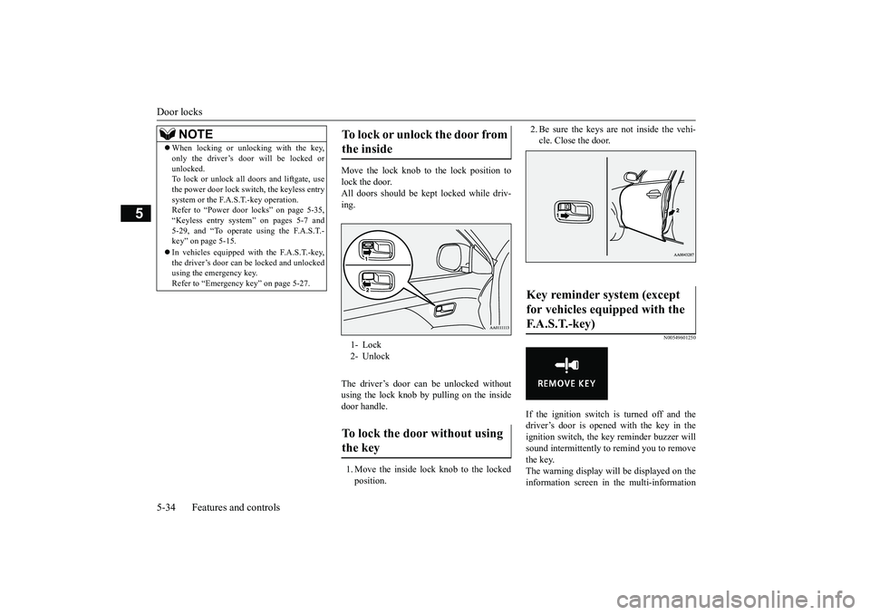 MITSUBISHI OUTLANDER 2019  Owners Manual (in English) Door locks 5-34 Features and controls
5
Move the lock knob to the lock position to lock the door. All doors should be kept locked while driv-ing. The driver’s door can be unlocked without using the 