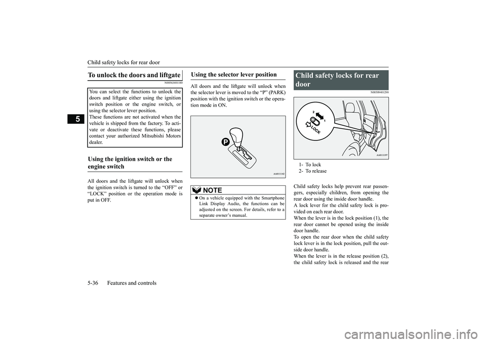 MITSUBISHI OUTLANDER 2019  Owners Manual (in English) Child safety locks for rear door 5-36 Features and controls
5
N00563401180
All doors and the liftgate will unlock when the ignition switch is turned to the “OFF” or“LOCK” position or the opera