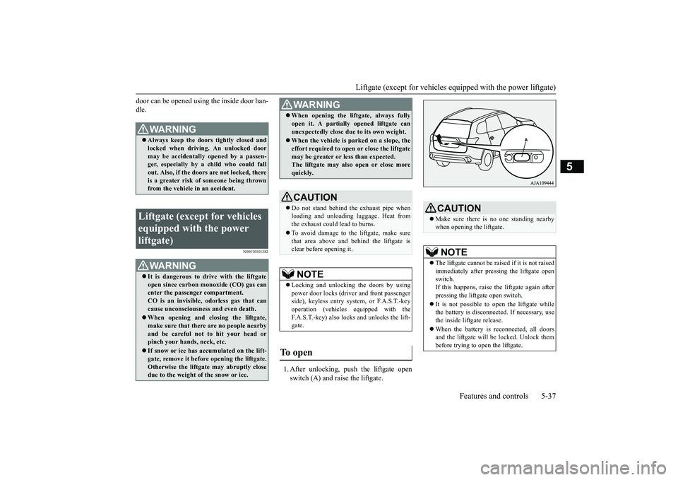 MITSUBISHI OUTLANDER 2019  Owners Manual (in English) Liftgate (except for 
vehicles equipped w
ith the power liftgate) 
Features and controls 5-37
5
door can be opened using the inside door han- dle.
N00510101282
1. After unlocking, push the liftgate op